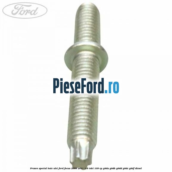 Prezon special baie ulei Ford Focus 2008-2011 1.6 TDCi 109 cp G8DA, G8DB, G8DD, G8DE, G8DF diesel