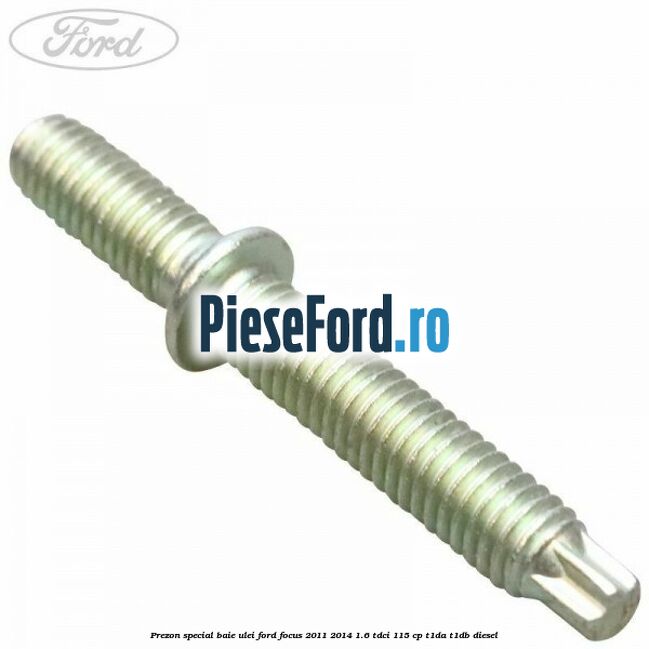 Prezon special baie ulei Ford Focus 2011-2014 1.6 TDCi 115 cp T1DA, T1DB diesel