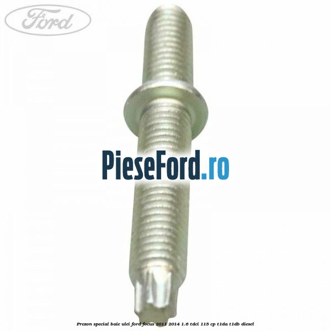 Prezon special baie ulei Ford Focus 2011-2014 1.6 TDCi 115 cp T1DA, T1DB diesel