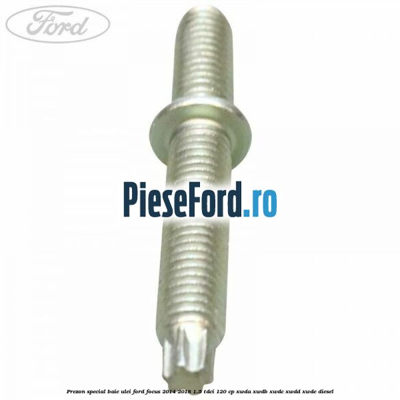 Prezon special baie ulei Ford Focus 2014-2018 1.5 TDCi 120 cp XWDA, XWDB, XWDC, XWDD, XWDE diesel