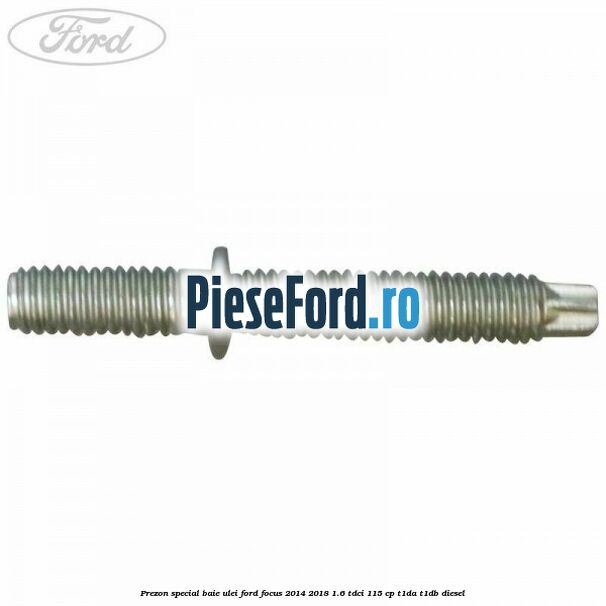Prezon special baie ulei Ford Focus 2014-2018 1.6 TDCi 115 cp Prezon special baie ulei Ford Focus 2014-2018 1.6 TDCi 115 cp T1DA, T1DB diesel