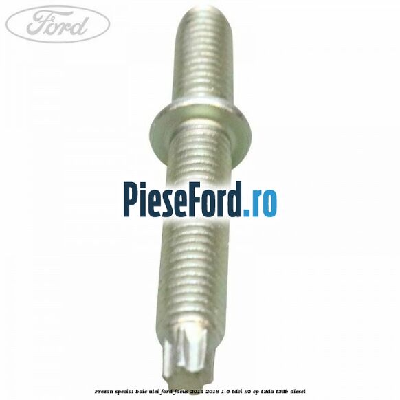 Prezon special baie ulei Ford Focus 2014-2018 1.6 TDCi 95 cp T3DA, T3DB diesel