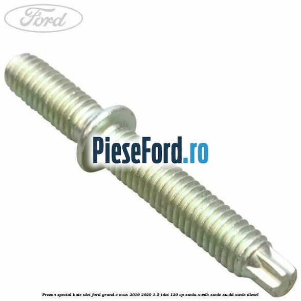 Prezon special baie ulei Ford Grand C-Max 2016-2020 1.5 TDCi 120 cp XWDA, XWDB, XWDC, XWDD, XWDE diesel