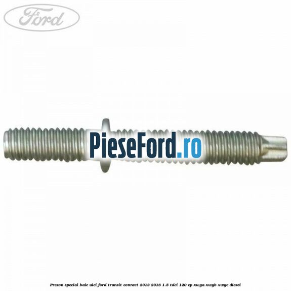 Prezon special baie ulei Ford Transit Connect 2013-2018 1.5 TDCi 120 cp XWGA, XWGB, XWGC diesel