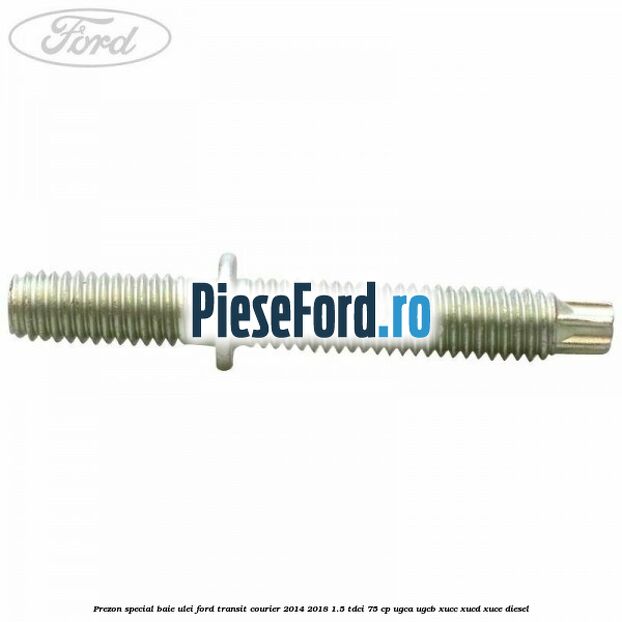 Prezon special baie ulei Ford Transit Courier 2014-2018 1.5 TDCi 75 cp UGCA, UGCB, XUCC, XUCD, XUCE diesel