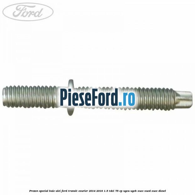 Prezon special baie ulei Ford Transit Courier 2014-2018 1.5 TDCi 75 cp UGCA, UGCB, XUCC, XUCD, XUCE diesel