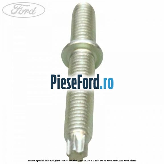 Prezon special baie ulei Ford Transit Courier 2014-2018 1.5 TDCi 95 cp Prezon special baie ulei Ford Transit Courier 2014-2018 1.5 TDCi 95 cp XVCA, XVCB, XVCC, XVCD diesel