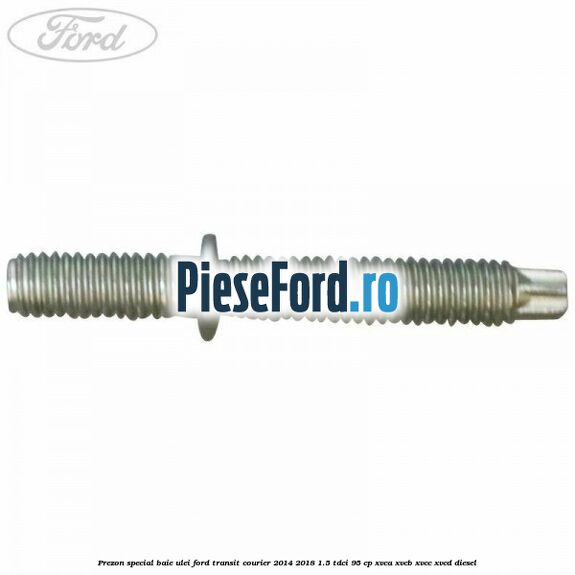 Prezon special baie ulei Ford Transit Courier 2014-2018 1.5 TDCi 95 cp Prezon special baie ulei Ford Transit Courier 2014-2018 1.5 TDCi 95 cp XVCA, XVCB, XVCC, XVCD diesel