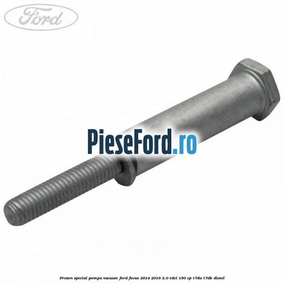 Prezon special pompa vacuum Ford Focus 2014-2018 2.0 TDCi 150 cp T7DA, T7DB diesel