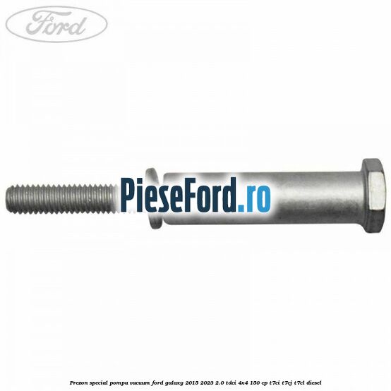 Prezon special pompa vacuum Ford Galaxy 2015-2023 2.0 TDCi 4x4 150 cp T7CI, T7CJ, T7CL diesel