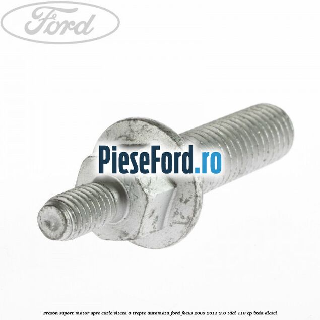 Prezon suport motor spre cutie viteza 6 trepte automata Ford Focus 2008-2011 2.0 TDCi 110 cp IXDA diesel