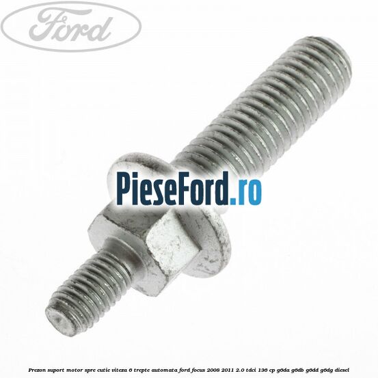 Prezon suport motor spre cutie viteza 6 trepte automata Ford Focus 2008-2011 2.0 TDCi 136 cp G6DA, G6DB, G6DD, G6DG diesel