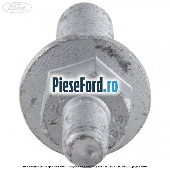 Prezon suport motor spre cutie viteza 6 trepte automata Ford Focus 2011-2014 2.0 TDCi 115 cp TYDA diesel