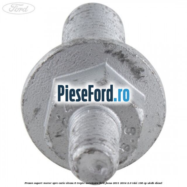 Prezon suport motor spre cutie viteza 6 trepte automata Ford Focus 2011-2014 2.0 TDCi 136 cp UKDB diesel
