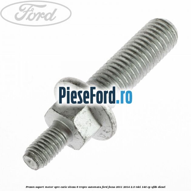 Prezon suport motor spre cutie viteza 6 trepte automata Ford Focus 2011-2014 2.0 TDCi 140 cp UFDB diesel