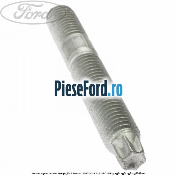 Prezon suport motor stanga Ford Transit 2006-2014 2.2 TDCi 125 cp CYFA, CYFB, CYFC, CYFD diesel