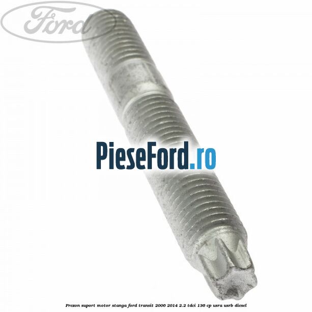 Prezon suport motor stanga Ford Transit 2006-2014 2.2 TDCi 136 cp USRA, USRB diesel