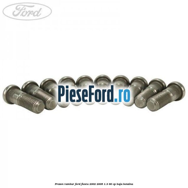 Prezon tambur Ford Fiesta 2002-2005 1.3 60 cp BAJA benzina