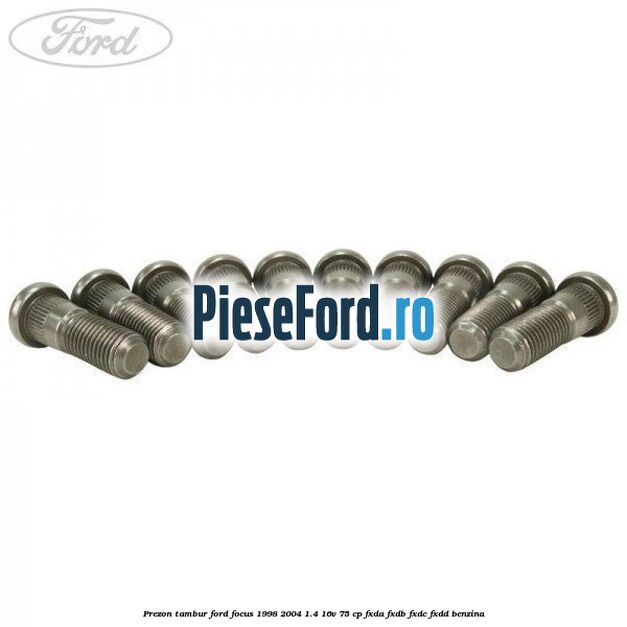 Prezon tambur Ford Focus 1998-2004 1.4 16V 75 cp Prezon tambur Ford Focus 1998-2004 1.4 16V 75 cp FXDA, FXDB, FXDC, FXDD benzina