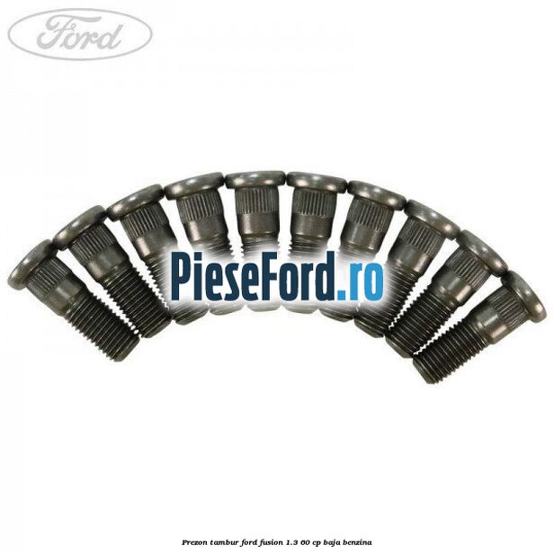 Prezon tambur Ford Fusion 1.3 60 cp Prezon tambur Ford Fusion 1.3 60 cp BAJA benzina