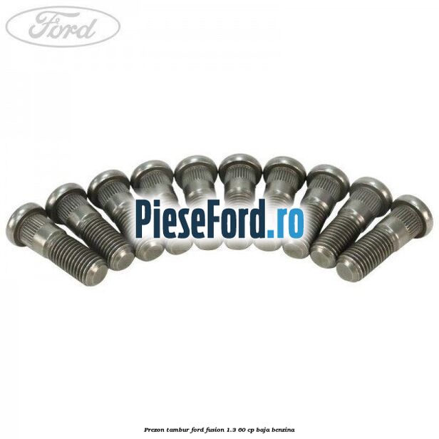 Prezon tambur Ford Fusion 1.3 60 cp Prezon tambur Ford Fusion 1.3 60 cp BAJA benzina