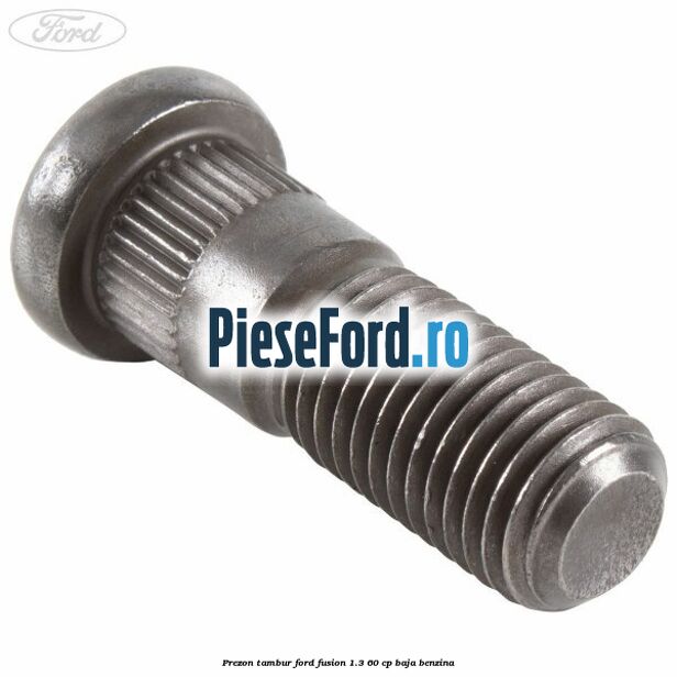 Prezon tambur Ford Fusion 1.3 60 cp Prezon tambur Ford Fusion 1.3 60 cp BAJA benzina