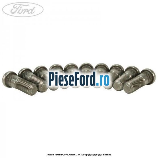 Prezon tambur Ford Fusion 1.6 100 cp Prezon tambur Ford Fusion 1.6 100 cp FYJA, FYJB, FYJC benzina