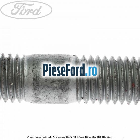 Prezon tampon cutie M14 Ford Mondeo 2008-2014 1.6 TDCi 115 cp T1BA, T1BB, T1BC diesel