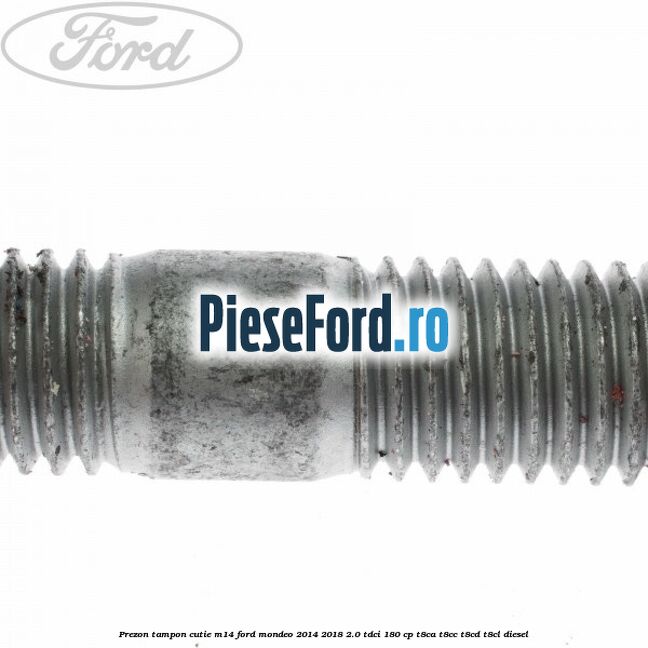 Prezon tampon cutie M14 Ford Mondeo 2014-2018 2.0 TDCi 180 cp T8CA, T8CC, T8CD, T8CL diesel