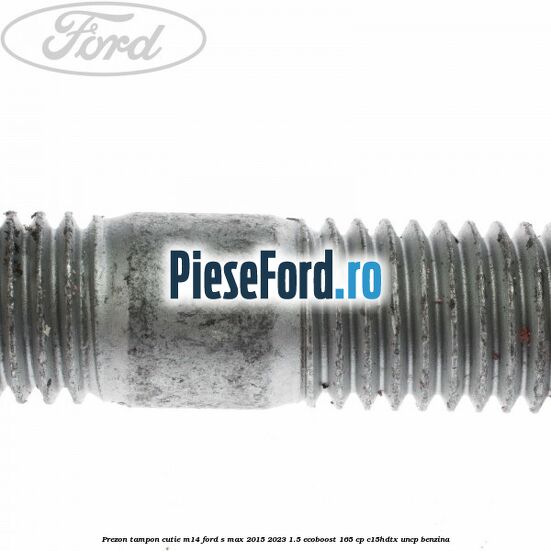 Prezon tampon cutie M14 Ford S-Max 2015-2023 1.5 EcoBoost 165 cp C15HDTX, UNCP benzina