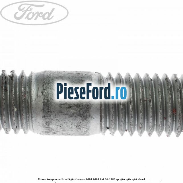 Prezon tampon cutie M14 Ford S-Max 2015-2023 2.0 TDCi 120 cp UFCA, UFCB, UFCD diesel