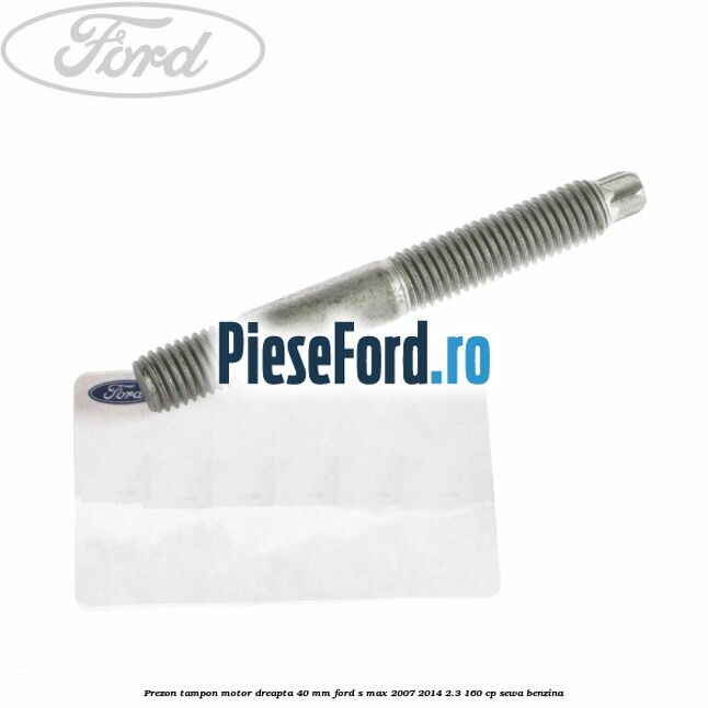 Prezon tampon motor dreapta 40 mm Ford S-Max 2007-2014 2.3 160 cp Prezon tampon motor dreapta 40 mm Ford S-Max 2007-2014 2.3 160 cp SEWA benzina