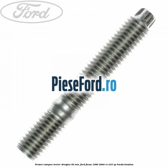 Prezon tampon motor dreapta 50 mm Ford Focus 1998-2004 RS 215 cp HMDA benzina