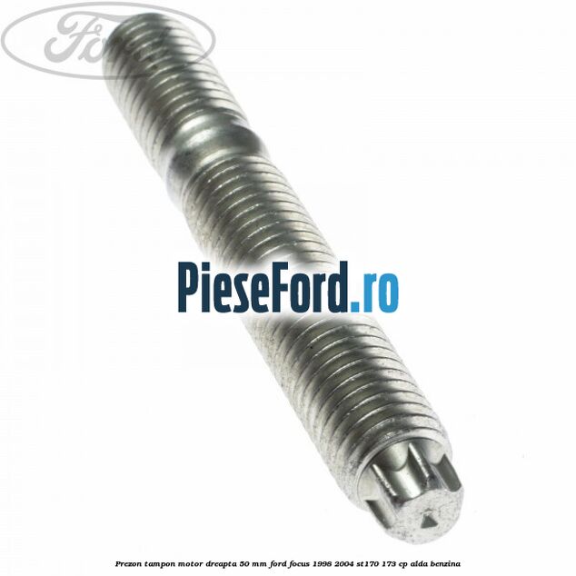 Prezon tampon motor dreapta 50 mm Ford Focus 1998-2004 ST170 173 cp Prezon tampon motor dreapta 50 mm Ford Focus 1998-2004 ST170 173 cp ALDA benzina