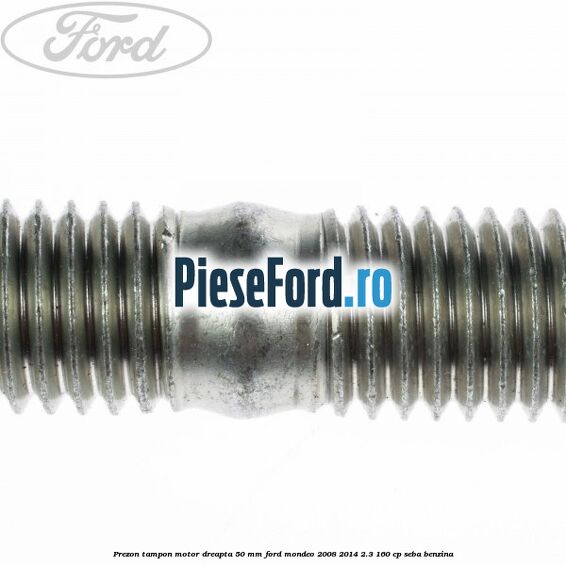 Prezon tampon motor dreapta 50 mm Ford Mondeo 2008-2014 2.3 160 cp Prezon tampon motor dreapta 50 mm Ford Mondeo 2008-2014 2.3 160 cp SEBA benzina