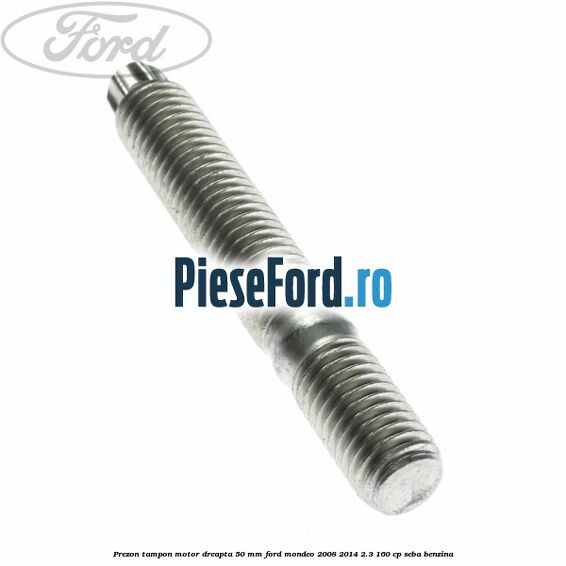 Prezon tampon motor dreapta 50 mm Ford Mondeo 2008-2014 2.3 160 cp Prezon tampon motor dreapta 50 mm Ford Mondeo 2008-2014 2.3 160 cp SEBA benzina