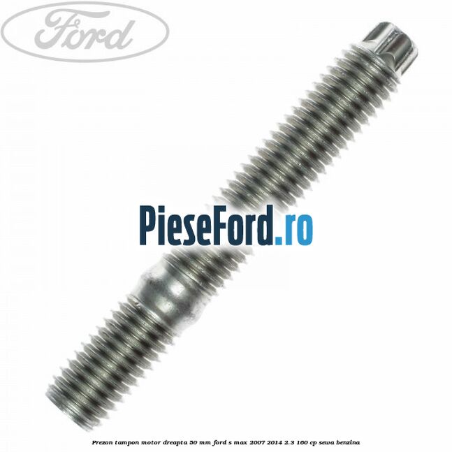 Prezon tampon motor dreapta 50 mm Ford S-Max 2007-2014 2.3 160 cp Prezon tampon motor dreapta 50 mm Ford S-Max 2007-2014 2.3 160 cp SEWA benzina