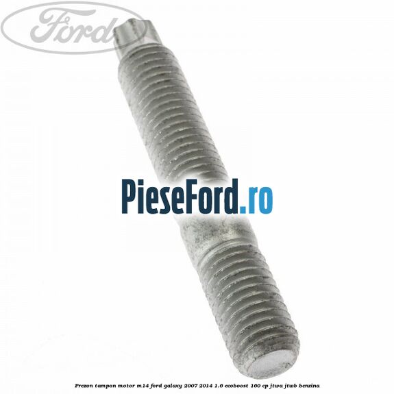 Prezon tampon motor M14 Ford Galaxy 2007-2014 1.6 EcoBoost 160 cp JTWA, JTWB benzina