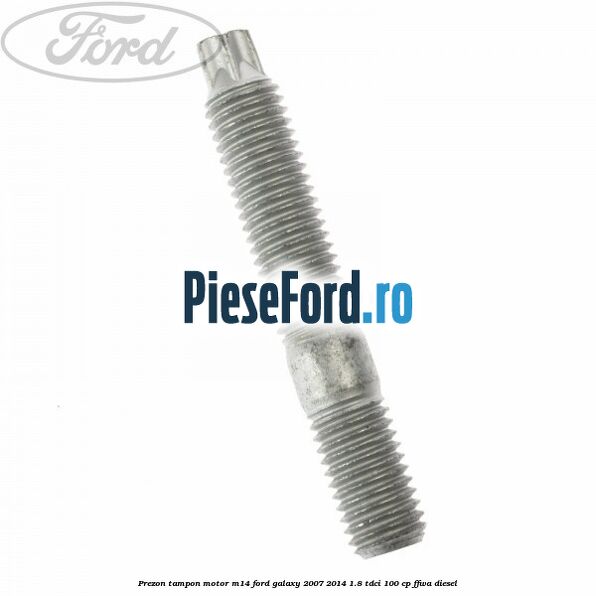 Prezon tampon motor M14 Ford Galaxy 2007-2014 1.8 TDCi 100 cp Prezon tampon motor M14 Ford Galaxy 2007-2014 1.8 TDCi 100 cp FFWA diesel