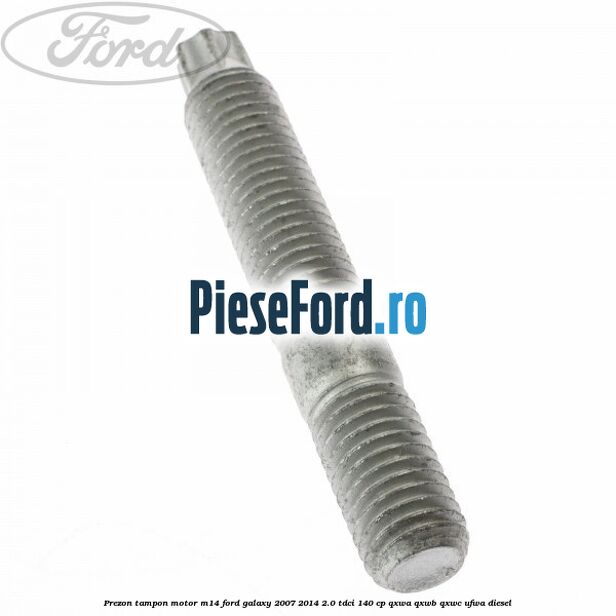 Prezon tampon motor M14 Ford Galaxy 2007-2014 2.0 TDCi 140 cp QXWA, QXWB, QXWC, UFWA diesel