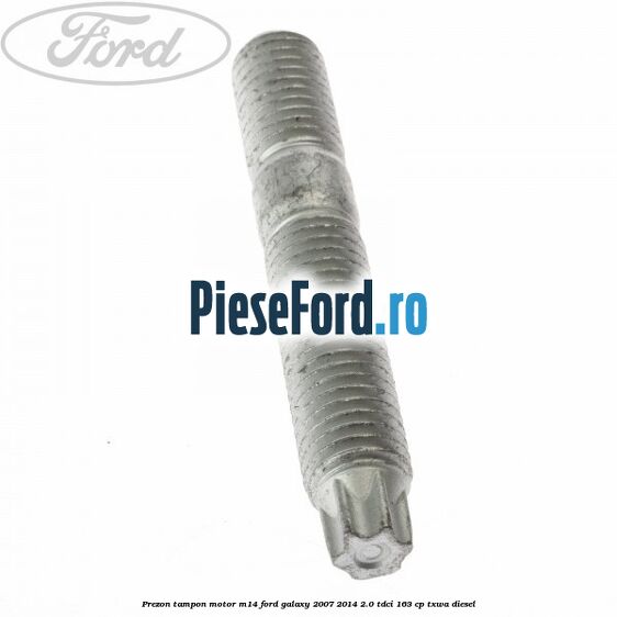 Prezon tampon motor M14 Ford Galaxy 2007-2014 2.0 TDCi 163 cp TXWA diesel