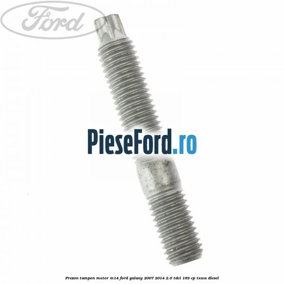 Prezon tampon motor M14 Ford Galaxy 2007-2014 2.0 TDCi 163 cp TXWA diesel