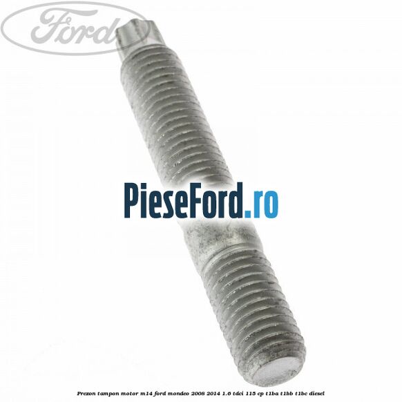 Prezon tampon motor M14 Ford Mondeo 2008-2014 1.6 TDCi 115 cp T1BA, T1BB, T1BC diesel