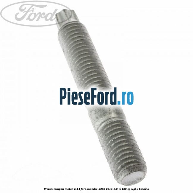 Prezon tampon motor M14 Ford Mondeo 2008-2014 1.6 Ti 120 cp Prezon tampon motor M14 Ford Mondeo 2008-2014 1.6 Ti 120 cp KGBA benzina