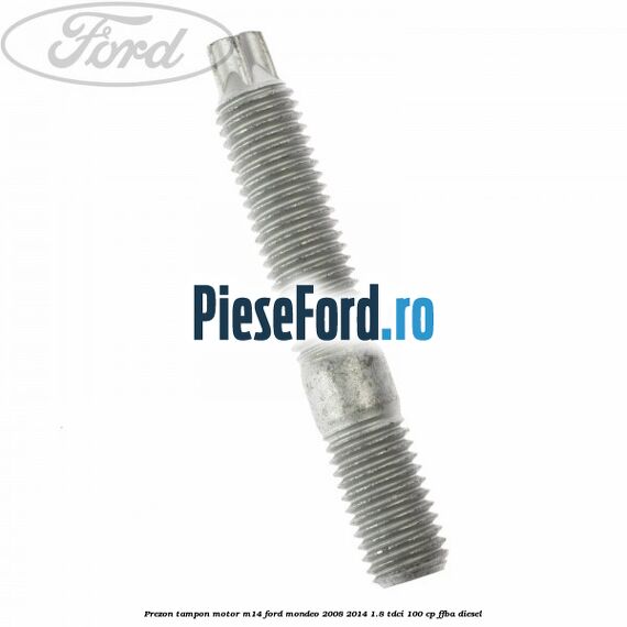 Prezon tampon motor M14 Ford Mondeo 2008-2014 1.8 TDCi 100 cp FFBA diesel