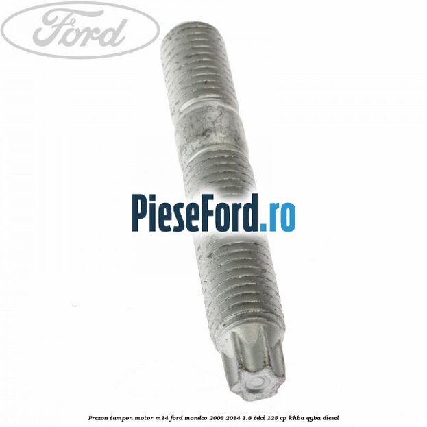 Prezon tampon motor M14 Ford Mondeo 2008-2014 1.8 TDCi 125 cp KHBA, QYBA diesel