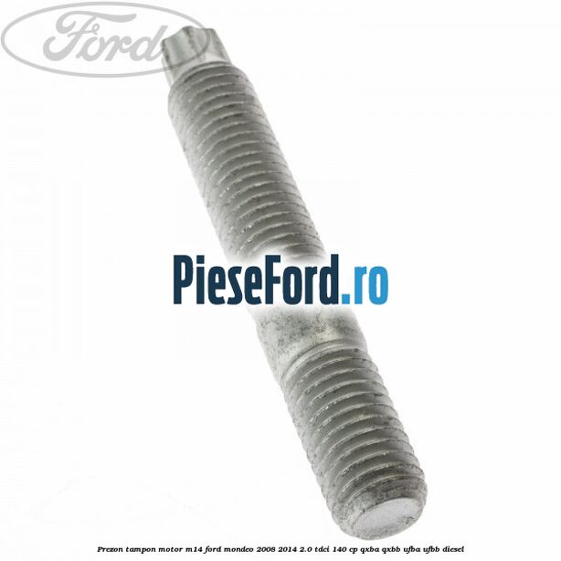 Prezon tampon motor M14 Ford Mondeo 2008-2014 2.0 TDCi 140 cp QXBA, QXBB, UFBA, UFBB diesel
