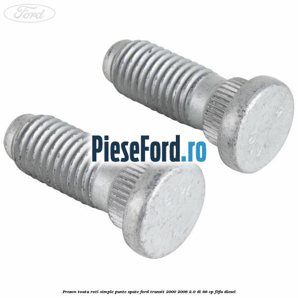Prezon toata roti simple punte spate Ford Transit 2000-2006 2.0 DI 86 cp F3FA diesel