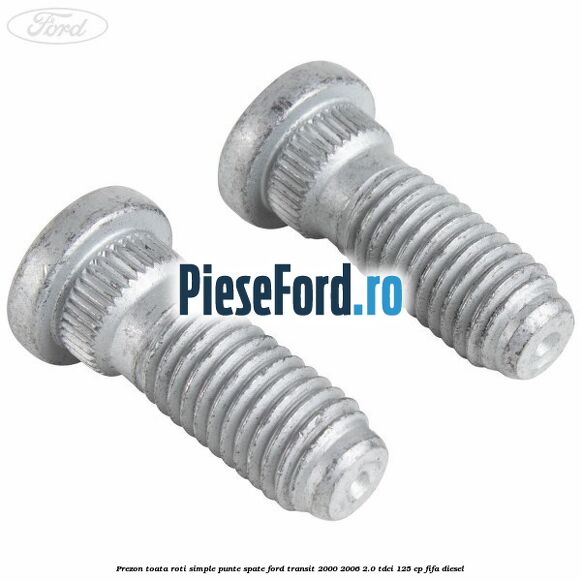 Prezon toata roti simple punte spate Ford Transit 2000-2006 2.0 TDCi 125 cp FIFA diesel