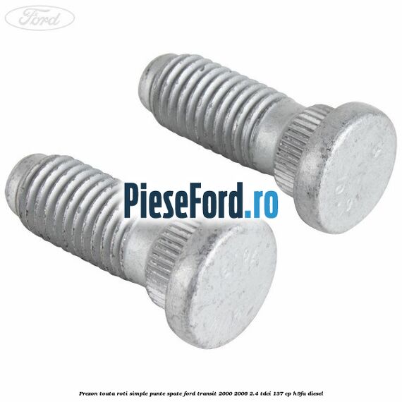 Prezon toata roti simple punte spate Ford Transit 2000-2006 2.4 TDCi 137 cp